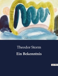Theodor Storm - Ein Bekenntnis.
