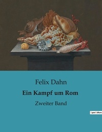 Felix Dahn - Ein Kampf um Rom - Zweiter Band.