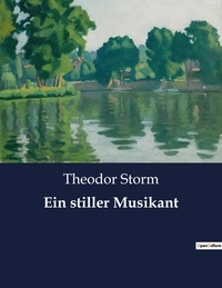 Theodor Storm - Ein stiller Musikant.