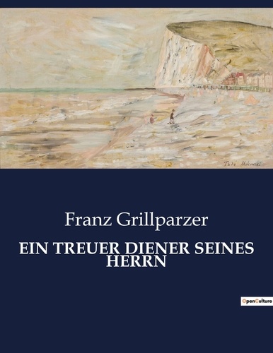Franz Grillparzer - Ein treuer diener seines herrn.