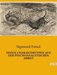 Sigmund Freud - Einige charaktertypen aus der psychoanalytischen arbeit.