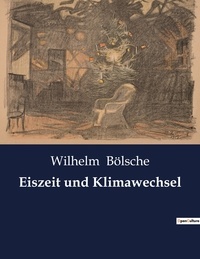 Wilhelm Bölsche - Eiszeit und Klimawechsel.