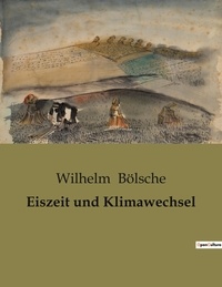 Wilhelm Bölsche - Eiszeit und Klimawechsel.