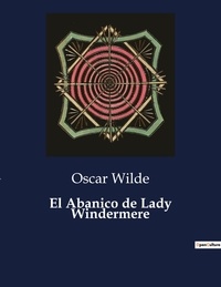 Oscar Wilde - Littérature d'Espagne du Siècle d'or à aujourd'hui  : El Abanico de Lady Windermere - ..