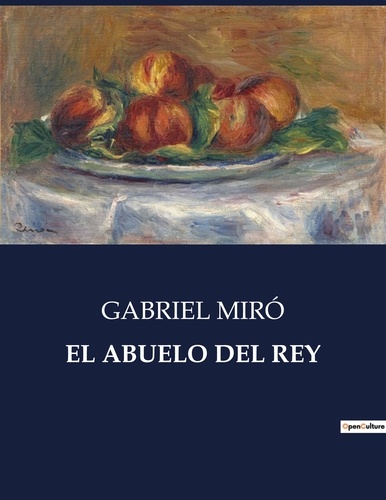 Gabriel Miro - Littérature d'Espagne du Siècle d'or à aujourd'hui  : El abuelo del rey - ..
