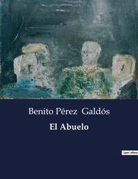 Benito Perez Galdos - Littérature d'Espagne du Siècle d'or à aujourd'hui  : El Abuelo.