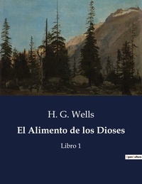 H. G. Wells - Littérature d'Espagne du Siècle d'or à aujourd'hui  : El Alimento de los Dioses - Libro 1.