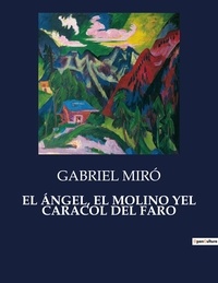 Gabriel Miro - Littérature d'Espagne du Siècle d'or à aujourd'hui  : EL ÁNGEL, EL MOLINO YEL CARACOL DEL FARO - ..
