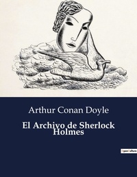 Arthur Conan Doyle - Littérature d'Espagne du Siècle d'or à aujourd'hui  : El Archivo de Sherlock Holmes - ..