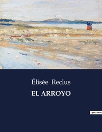 Elisée Reclus - Littérature d'Espagne du Siècle d'or à aujourd'hui  : El arroyo.