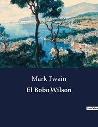 Mark Twain - Littérature d'Espagne du Siècle d'or à aujourd'hui  : El Bobo Wilson - ..