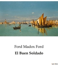 Ford Madox Ford - Littérature d'Espagne du Siècle d'or à aujourd'hui  : El Buen Soldado - ..