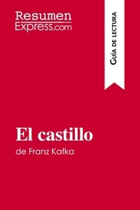 Guillaume Vincent - Guía de lectura  : El castillo de Franz Kafka (Guía de lectura) - Resumen y análisis completo.