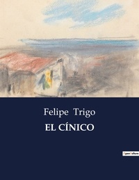 Felipe Trigo - Littérature d'Espagne du Siècle d'or à aujourd'hui  : EL CÍNICO - ..