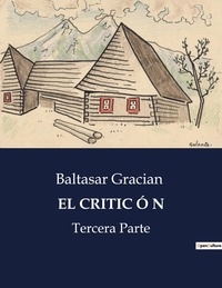 Baltasar Gracian - Littérature d'Espagne du Siècle d'or à aujourd'hui  : EL CRITIC Ó N - Tercera Parte.