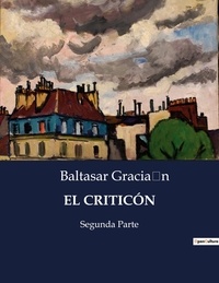 Baltasar Gracián - Littérature d'Espagne du Siècle d'or à aujourd'hui  : EL CRITICÓN - Segunda Parte.