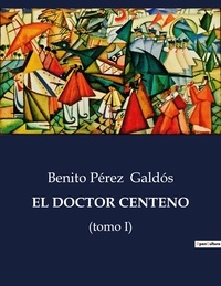 Benito Perez Galdos - Littérature d'Espagne du Siècle d'or à aujourd'hui  : El doctor centeno - (tomo I).