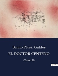 Benito Perez Galdos - Littérature d'Espagne du Siècle d'or à aujourd'hui  : El doctor centeno - (Tomo II).
