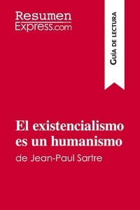  ResumenExpress - Guía de lectura  : El existencialismo es un humanismo de Jean-Paul Sartre (Guía de lectura) - Resumen y análisis completo.