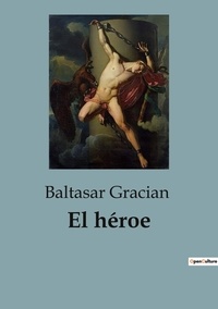 Baltasar Gracian - El héroe.