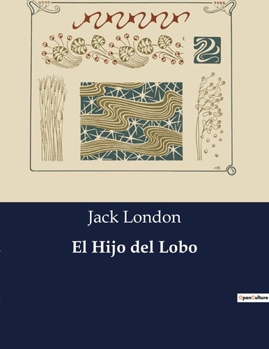 Jack London - Littérature d'Espagne du Siècle d'or à aujourd'hui  : El Hijo del Lobo - ..