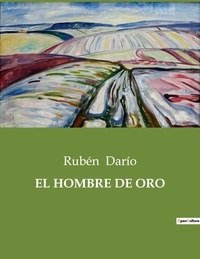 Rubén Darío - Littérature d'Espagne du Siècle d'or à aujourd'hui  : El hombre de oro - ..