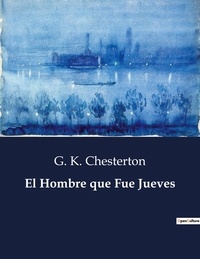 G. K. Chesterton - Littérature d'Espagne du Siècle d'or à aujourd'hui  : El Hombre que Fue Jueves - ..