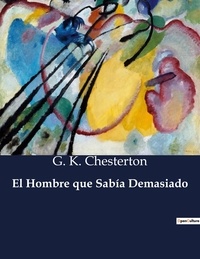 G. K. Chesterton - Littérature d'Espagne du Siècle d'or à aujourd'hui  : El Hombre que Sabía Demasiado - ..