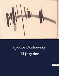 Fyodor Dostoevsky - Littérature d'Espagne du Siècle d'or à aujourd'hui  : El Jugador - ..