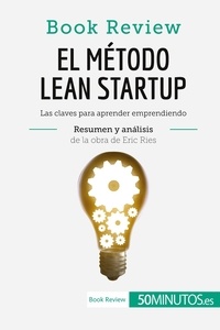  50Minutos - Book Review  : El método Lean Startup de Eric Ries (Book Review) - Las claves para aprender emprendiendo.