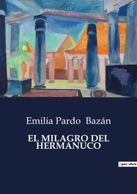 Emilia Pardo Bazán - Littérature d'Espagne du Siècle d'or à aujourd'hui  : El milagro del hermanuco - ..