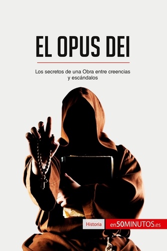 Historia  El Opus Dei. Los secretos de una Obra entre creencias y escándalos