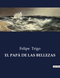 Felipe Trigo - Littérature d'Espagne du Siècle d'or à aujourd'hui  : El papa de las bellezas - ..