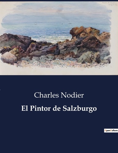 Charles Nodier - Littérature d'Espagne du Siècle d'or à aujourd'hui  : El pintor de salzburgo - ..