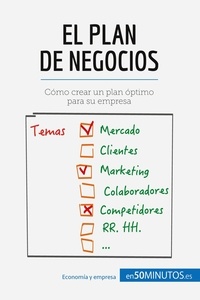  50Minutos - Gestión y Marketing  : El plan de negocios - Cómo crear un plan óptimo para su empresa.