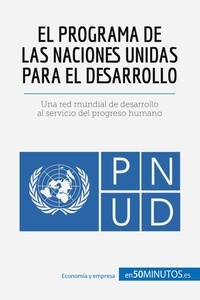  50Minutos - Cultura económica  : El Programa de las Naciones Unidas para el Desarrollo - Una red mundial de desarrollo al servicio del progreso humano.