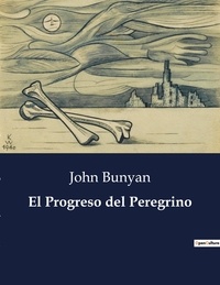 John Bunyan - Littérature d'Espagne du Siècle d'or à aujourd'hui  : El progreso del peregrino - ..