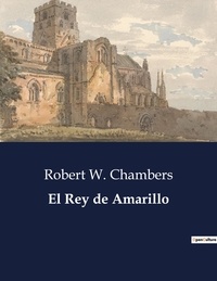 Robert W. Chambers - Littérature d'Espagne du Siècle d'or à aujourd'hui  : El Rey de Amarillo - ..