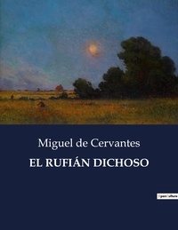 Cervantes miguel De - Littérature d'Espagne du Siècle d'or à aujourd'hui  : EL RUFIÁN DICHOSO - ..