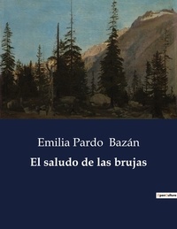 Emilia Pardo Bazán - Littérature d'Espagne du Siècle d'or à aujourd'hui  : El saludo de las brujas - ..