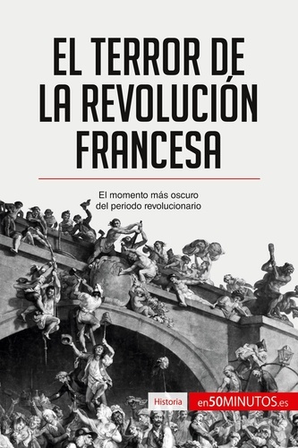 Historia  El Terror de la Revolución francesa. El momento más oscuro del periodo revolucionario