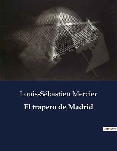 Louis-Sébastien Mercier - Littérature d'Espagne du Siècle d'or à aujourd'hui  : El trapero de Madrid - ..
