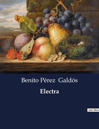 Benito Perez Galdos - Littérature d'Espagne du Siècle d'or à aujourd'hui  : Electra.