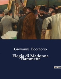 Giovanni Boccaccio - Elegia di Madonna Fiammetta.