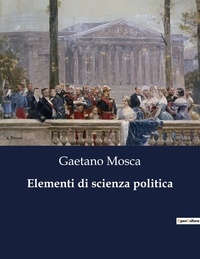 Gaetano Mosca - Classici della Letteratura Italiana  : Elementi di scienza politica - 4245.