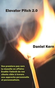 Daniel Kern - Elevator Pitch 2.0 - Vos premiers pas vers la réussite en affaire.