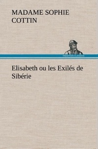 Madame (sophie) Cottin - Elisabeth ou les Exilés de Sibérie.