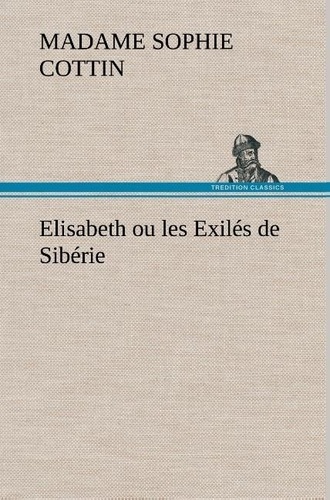 Madame (sophie) Cottin - Elisabeth ou les Exilés de Sibérie.