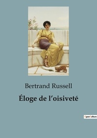 Bertrand Russell - Eloge de l'oisiveté.