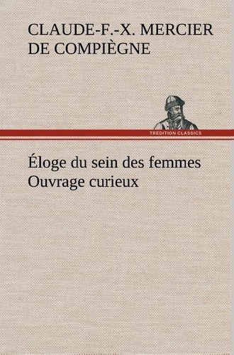 De compiègne claude-françois-x Mercier - Éloge du sein des femmes Ouvrage curieux.